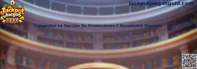 Comprobar La Sección De Promociones Y Novedades Vigentes en Jackpot Juegos