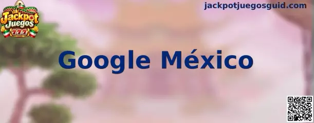 Imagen ilustrativa de Google México para una guía de búsqueda segura de Jackpot Juegos