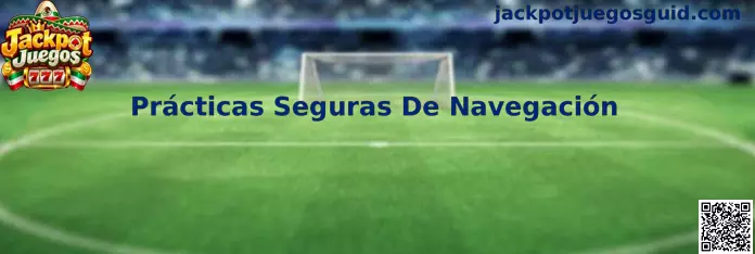 Prácticas Seguras De Navegación en Jackpot Juegos