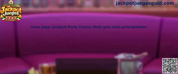 Cómo jugar Jackpot Party Casino Slots guía para principiantes