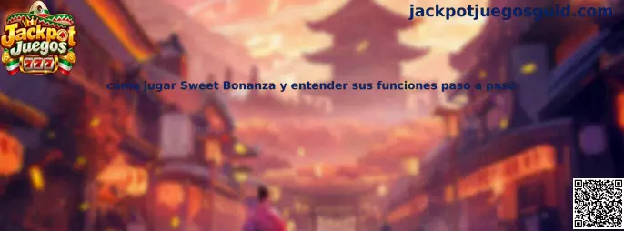 Guía para jugar Sweet Bonanza y entender sus funciones paso a paso