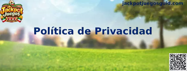 Información sobre la Política de Privacidad de Jackpot Juegos