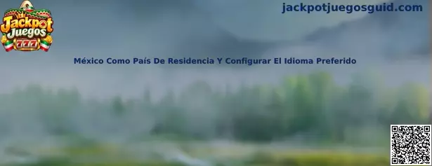 Guía para seleccionar México como país de residencia y configurar el idioma preferido en Jackpot Juegos